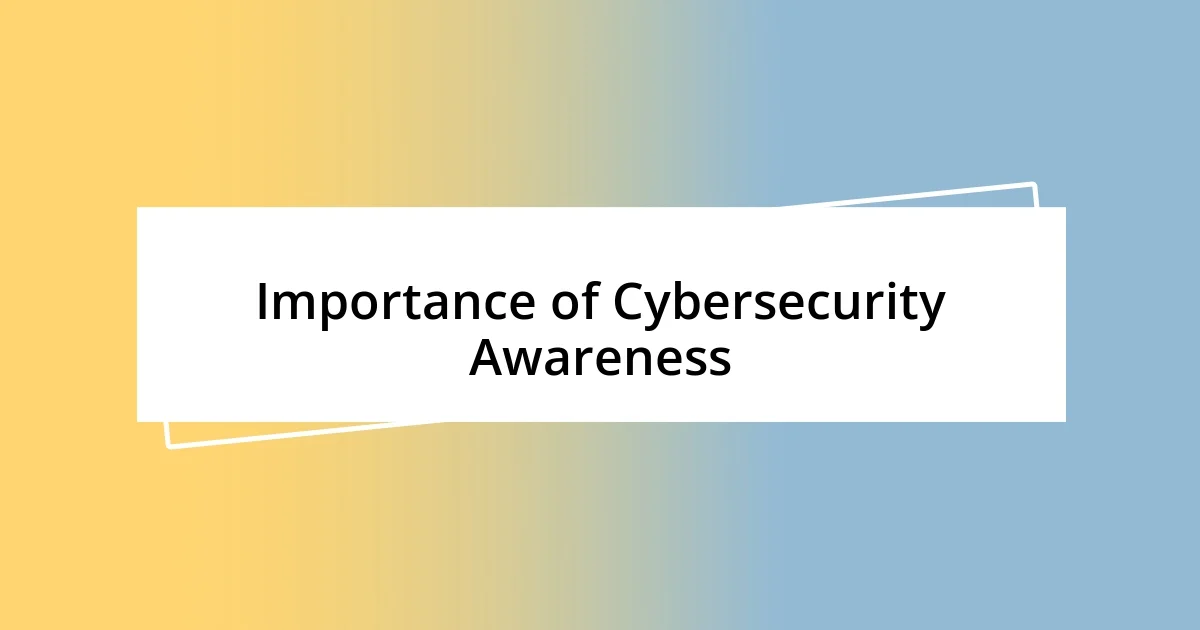 Importance of Cybersecurity Awareness