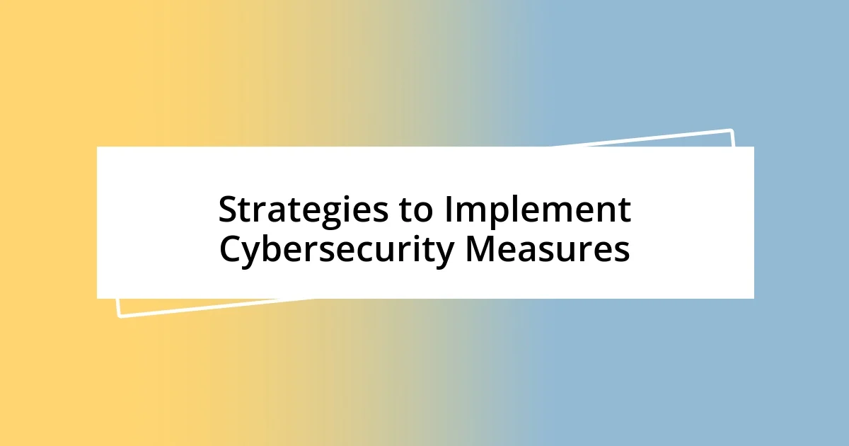 Strategies to Implement Cybersecurity Measures