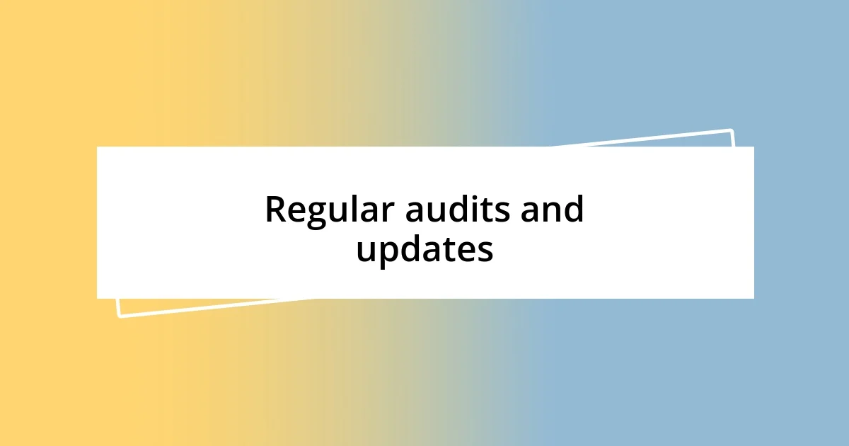 Regular audits and updates