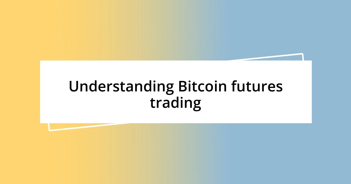 Understanding Bitcoin futures trading