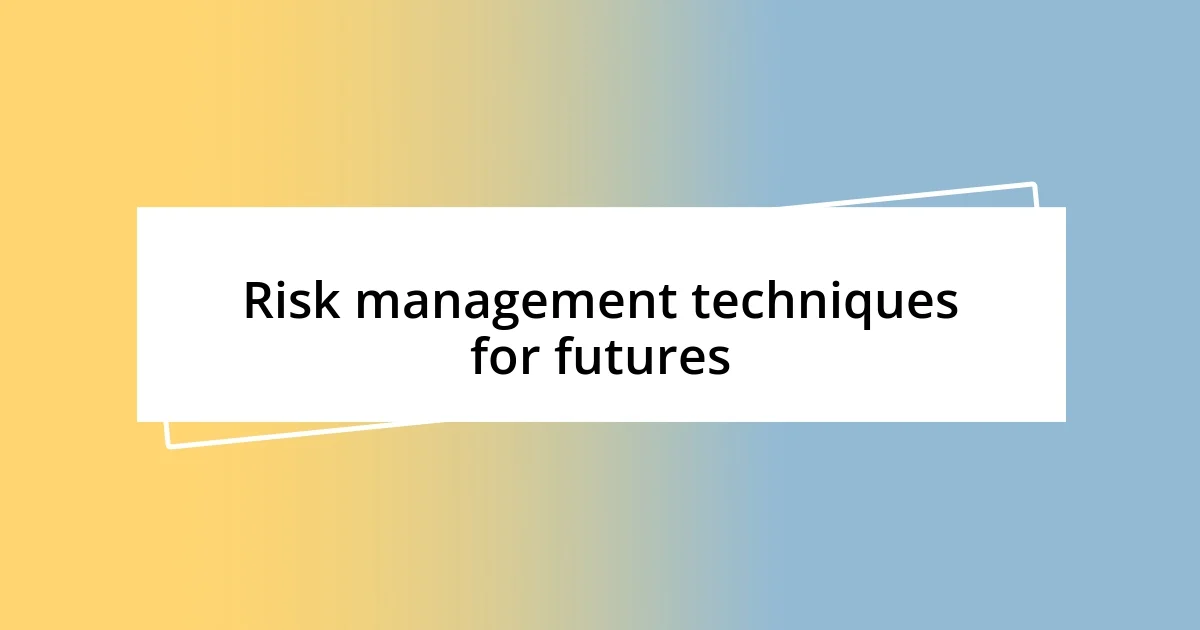 Risk management techniques for futures