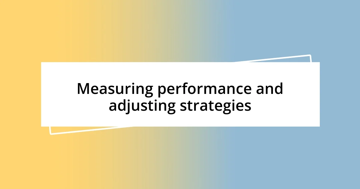 Measuring performance and adjusting strategies