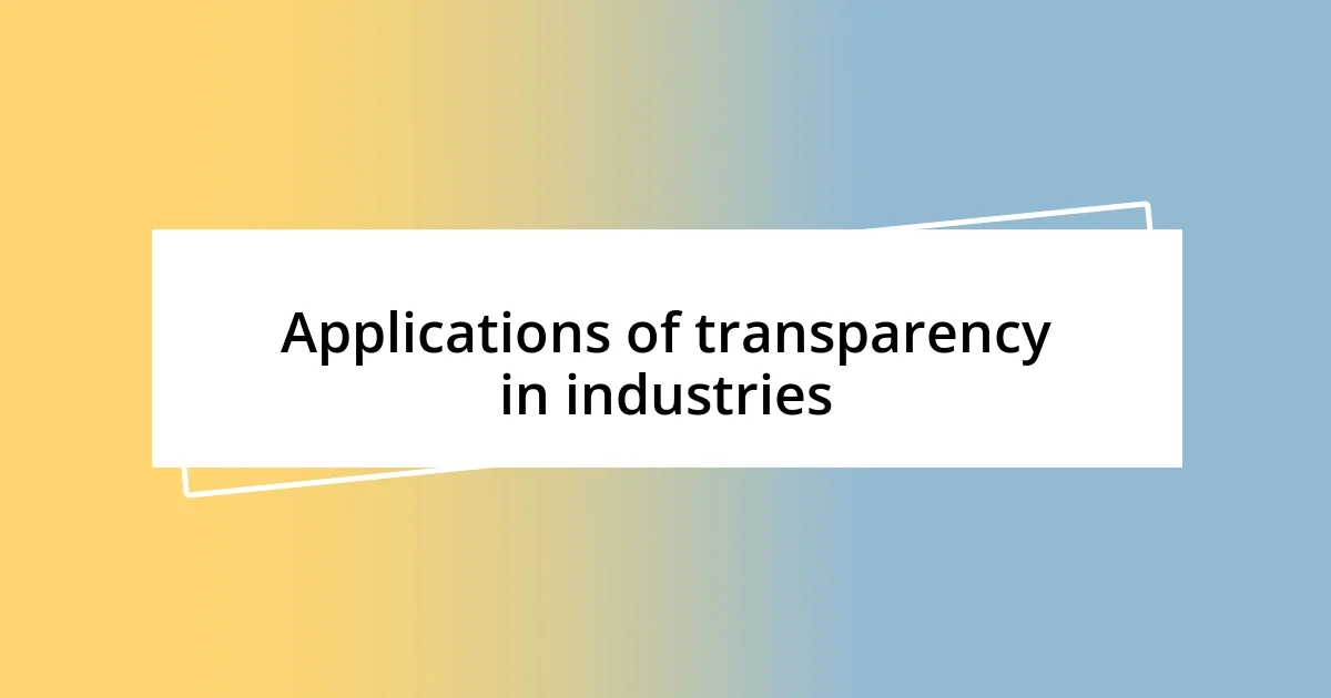 Applications of transparency in industries