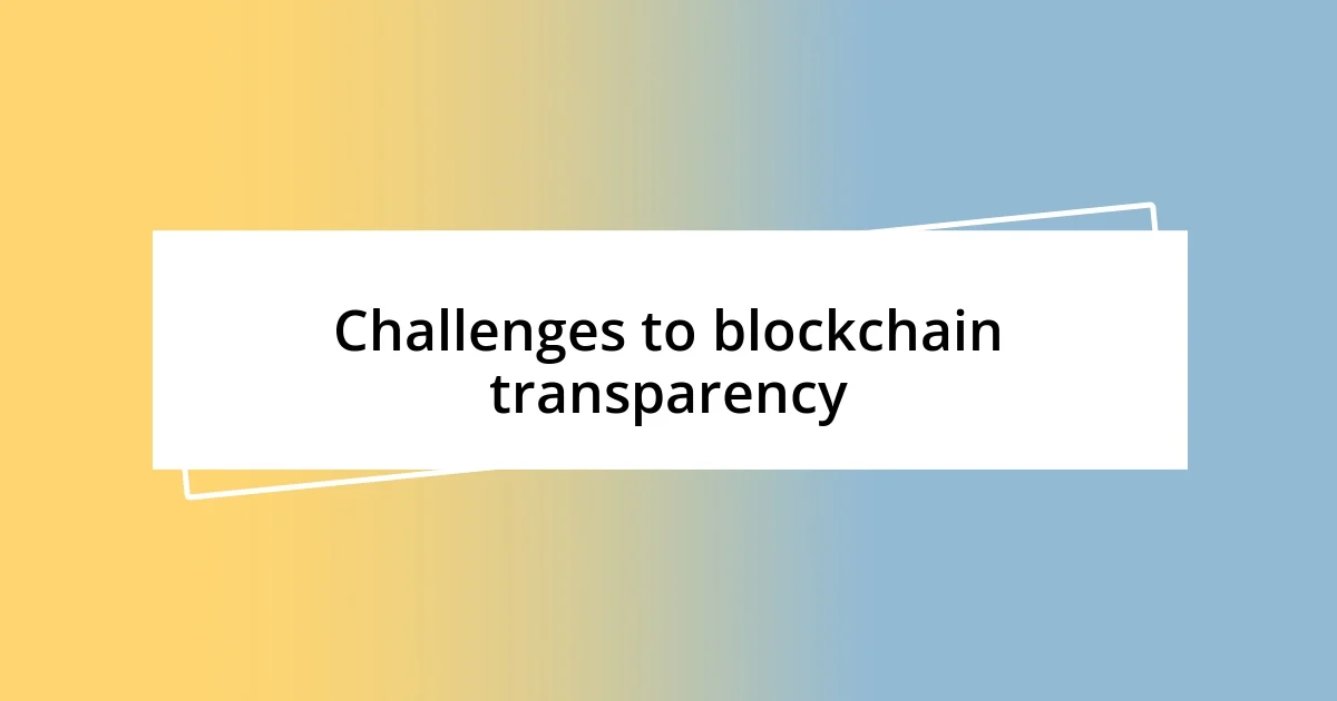 Challenges to blockchain transparency