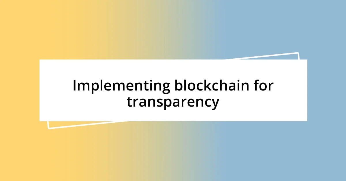 Implementing blockchain for transparency