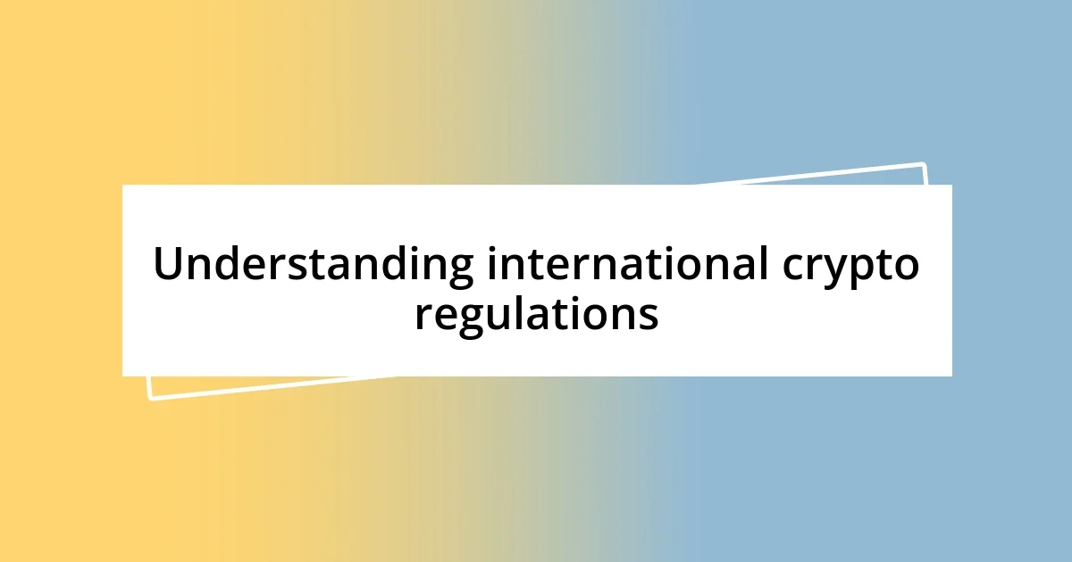 Understanding international crypto regulations