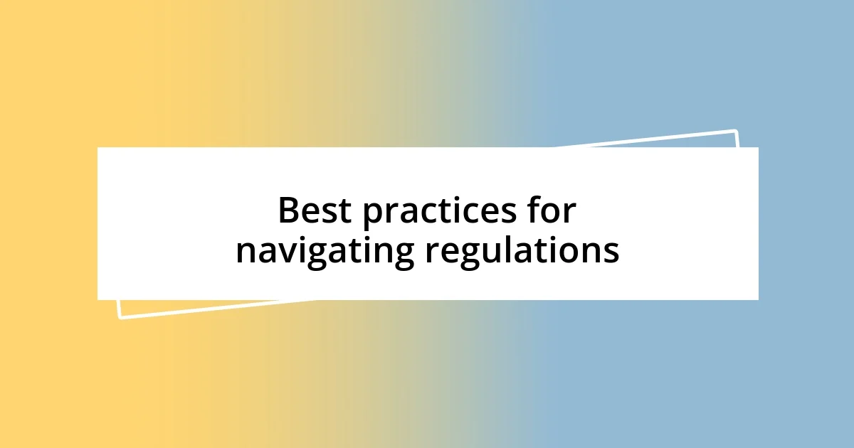 Best practices for navigating regulations