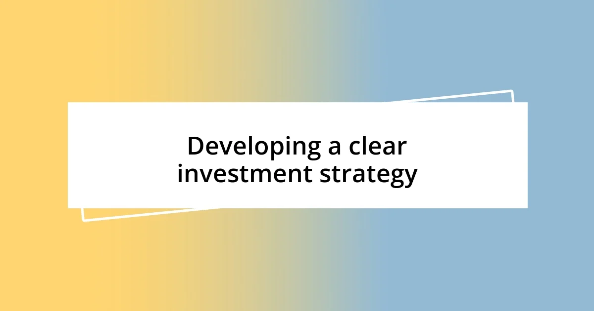 Developing a clear investment strategy