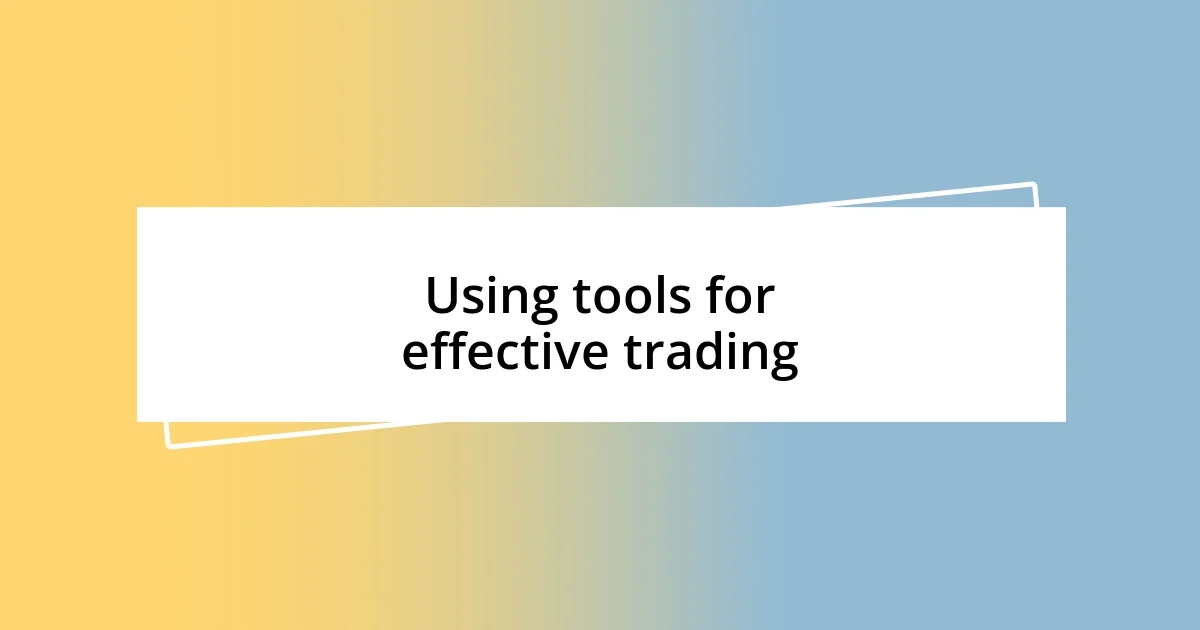 Using tools for effective trading