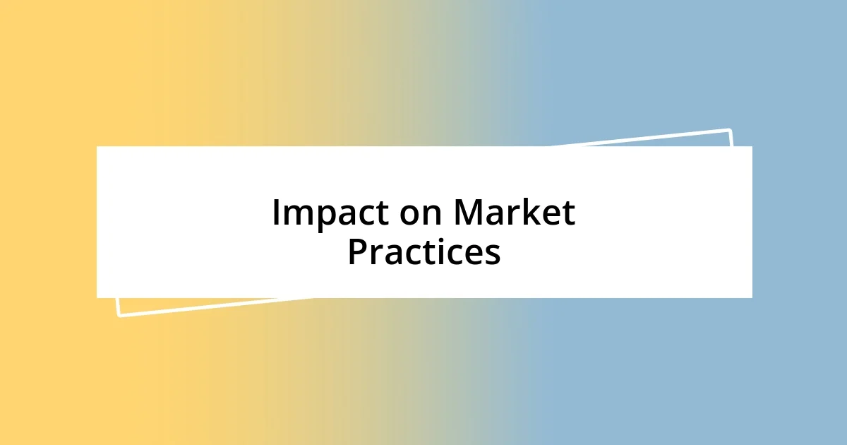 Impact on Market Practices