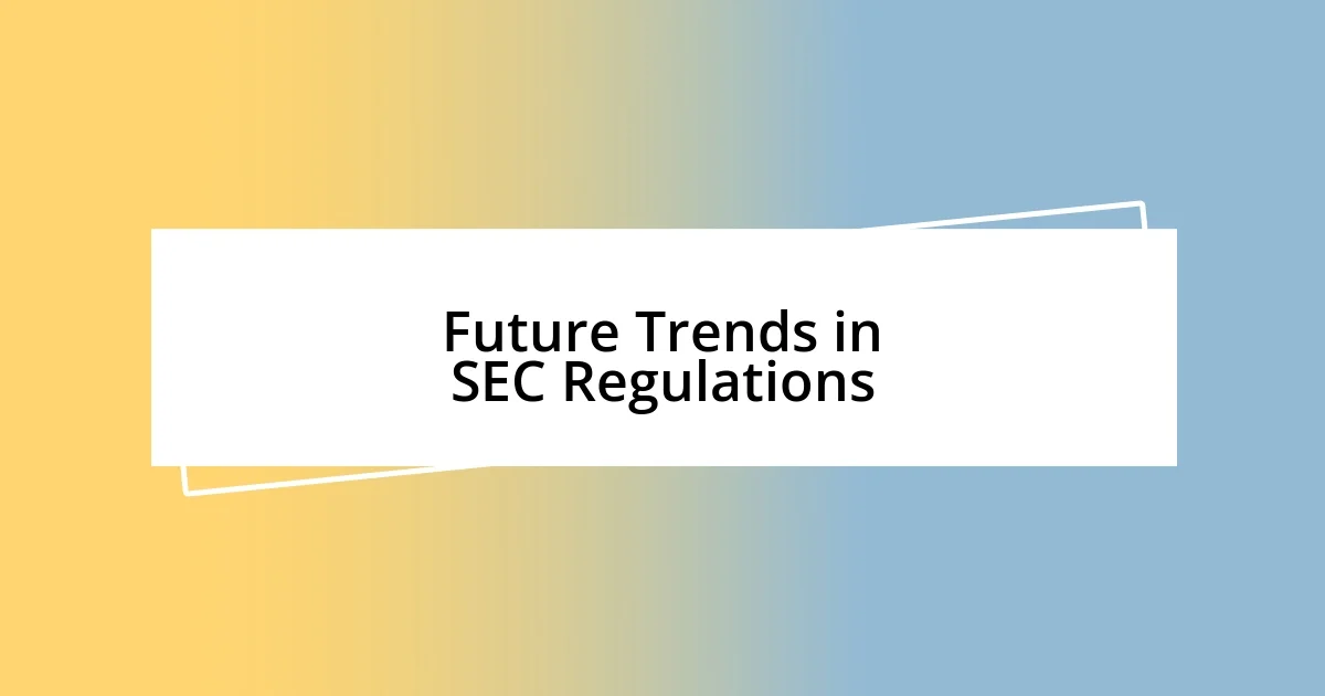 Future Trends in SEC Regulations