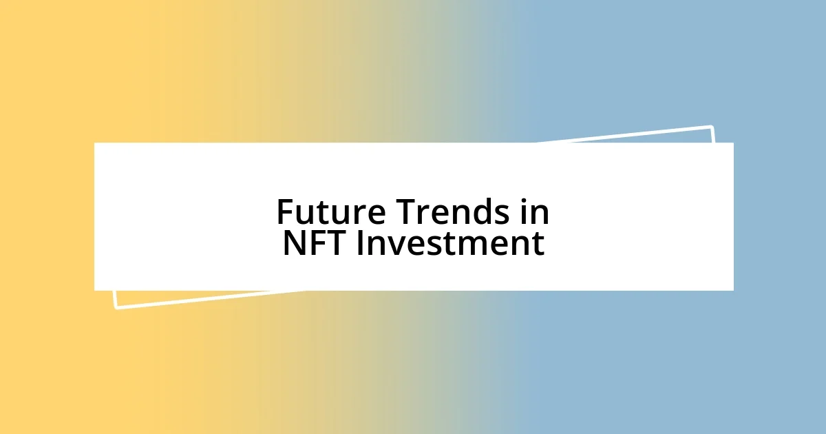 Future Trends in NFT Investment