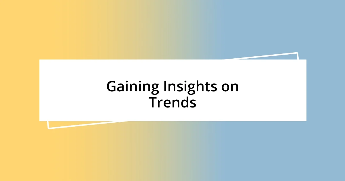 Gaining Insights on Trends