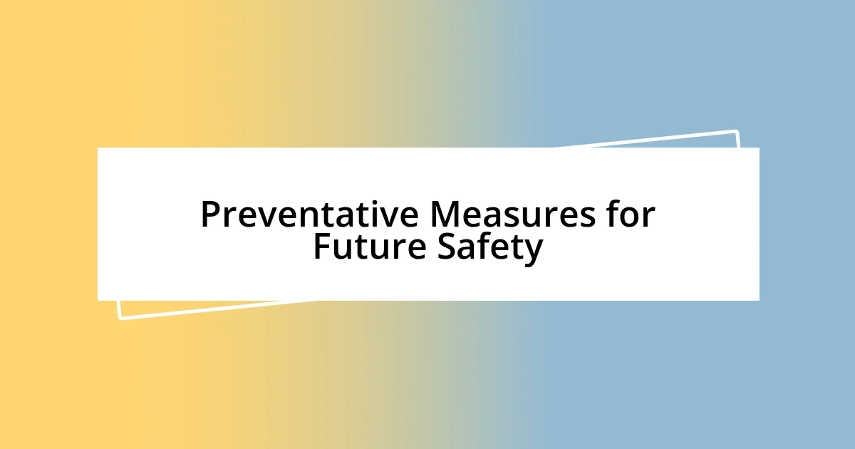 Preventative Measures for Future Safety