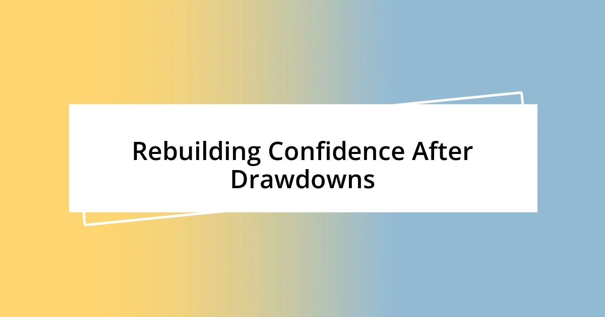 Rebuilding Confidence After Drawdowns