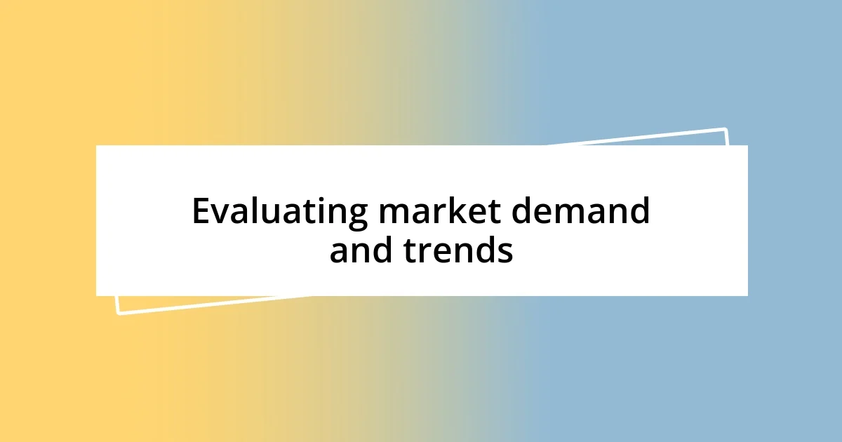 Evaluating market demand and trends