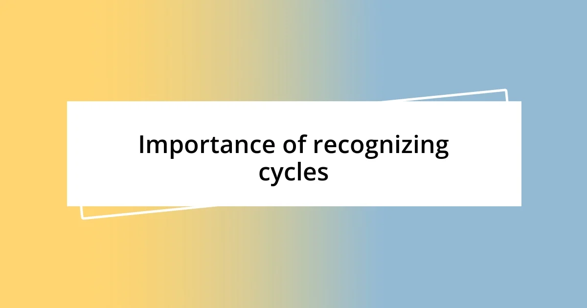 Importance of recognizing cycles