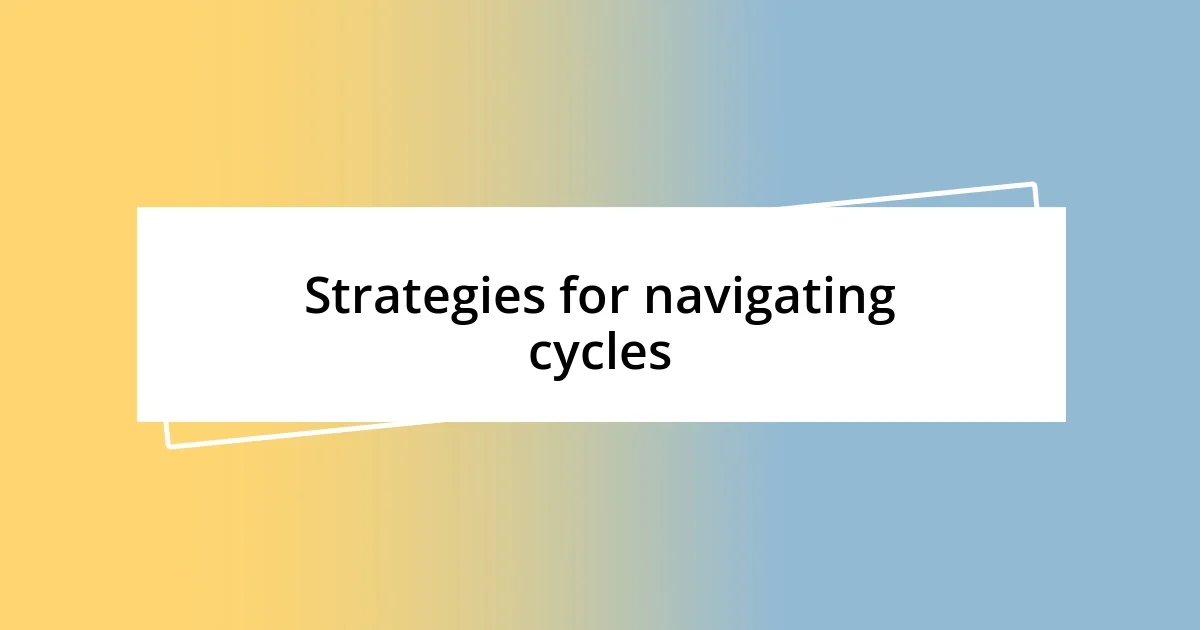 Strategies for navigating cycles