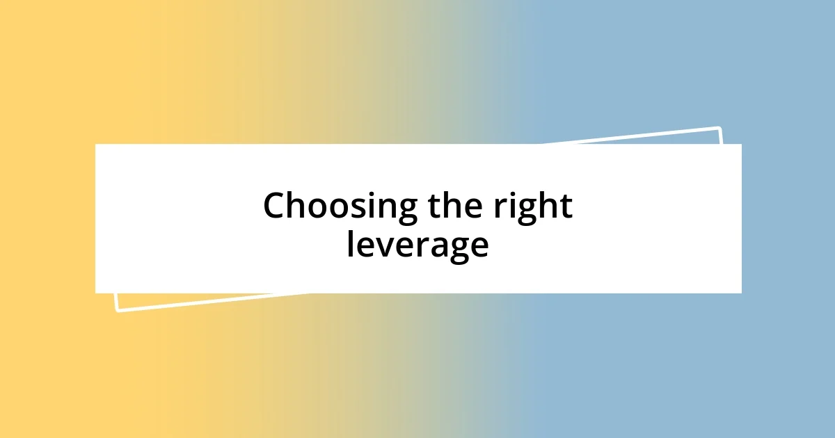 Choosing the right leverage