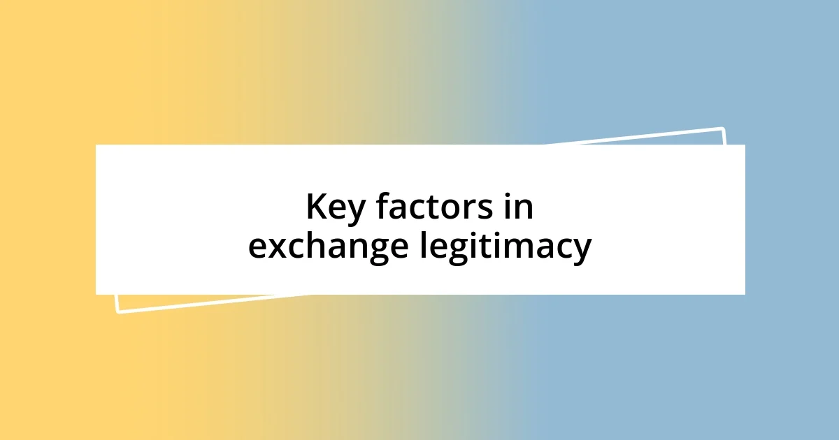 Key factors in exchange legitimacy