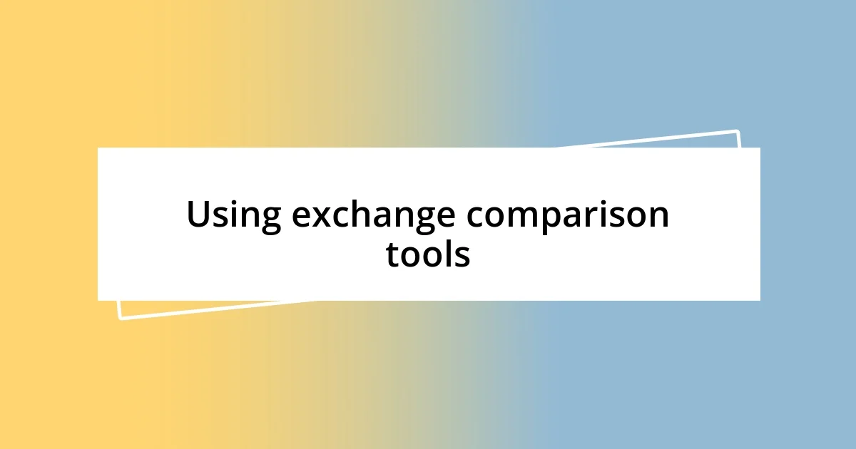 Using exchange comparison tools