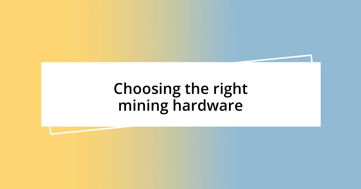 Choosing the right mining hardware