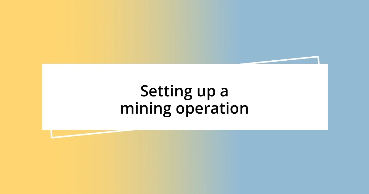 Setting up a mining operation