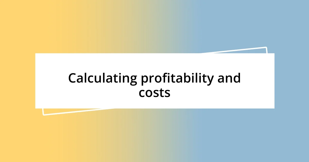 Calculating profitability and costs