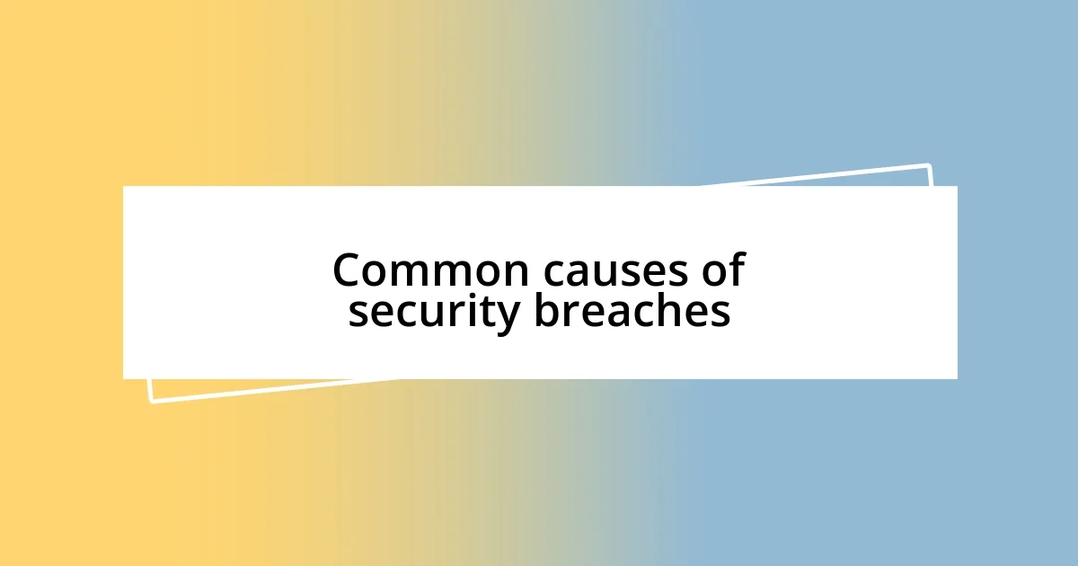 Common causes of security breaches