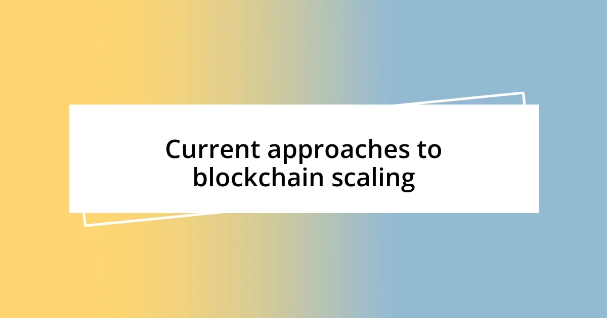 Current approaches to blockchain scaling