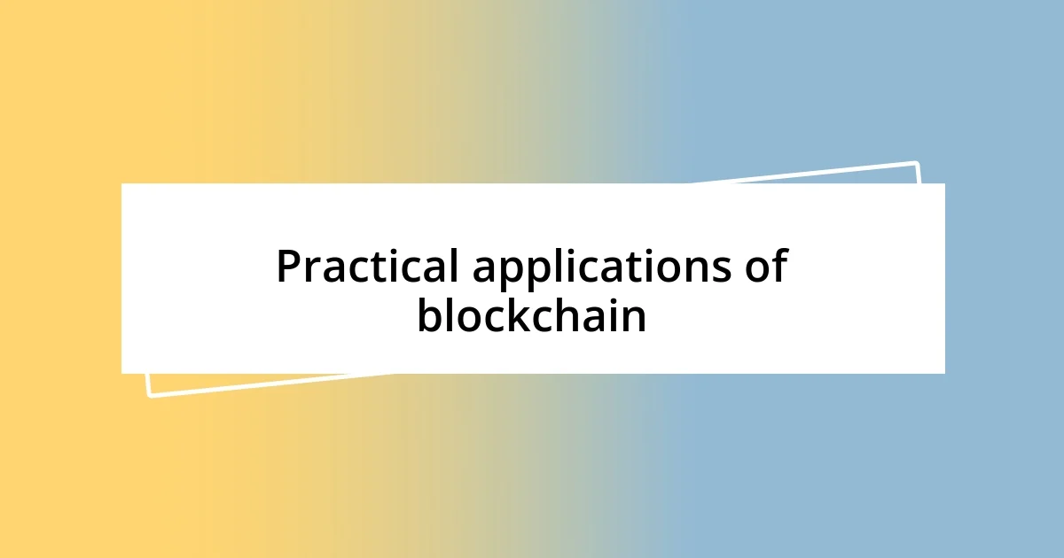 Practical applications of blockchain