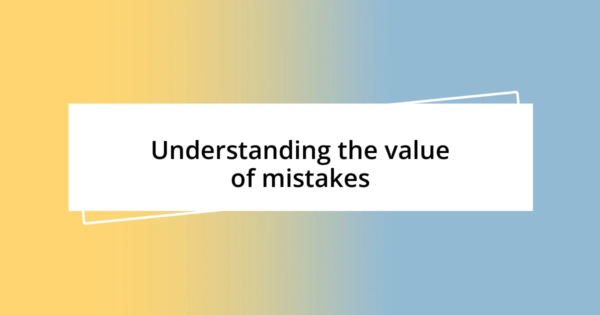 Understanding the value of mistakes