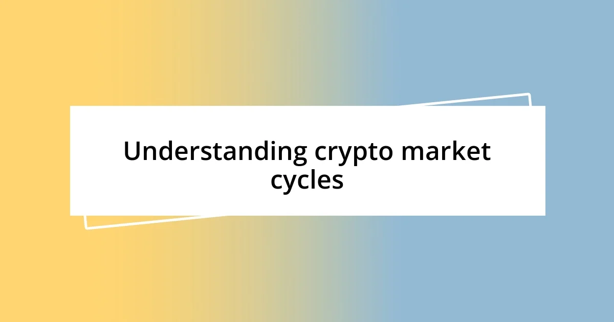 Understanding crypto market cycles