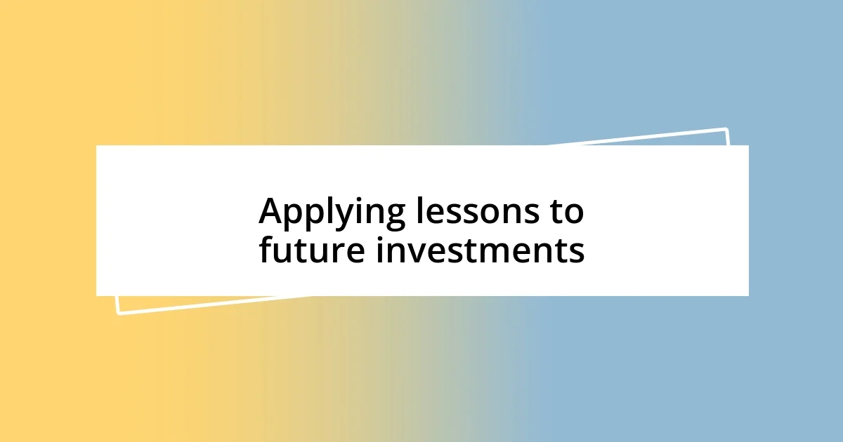 Applying lessons to future investments