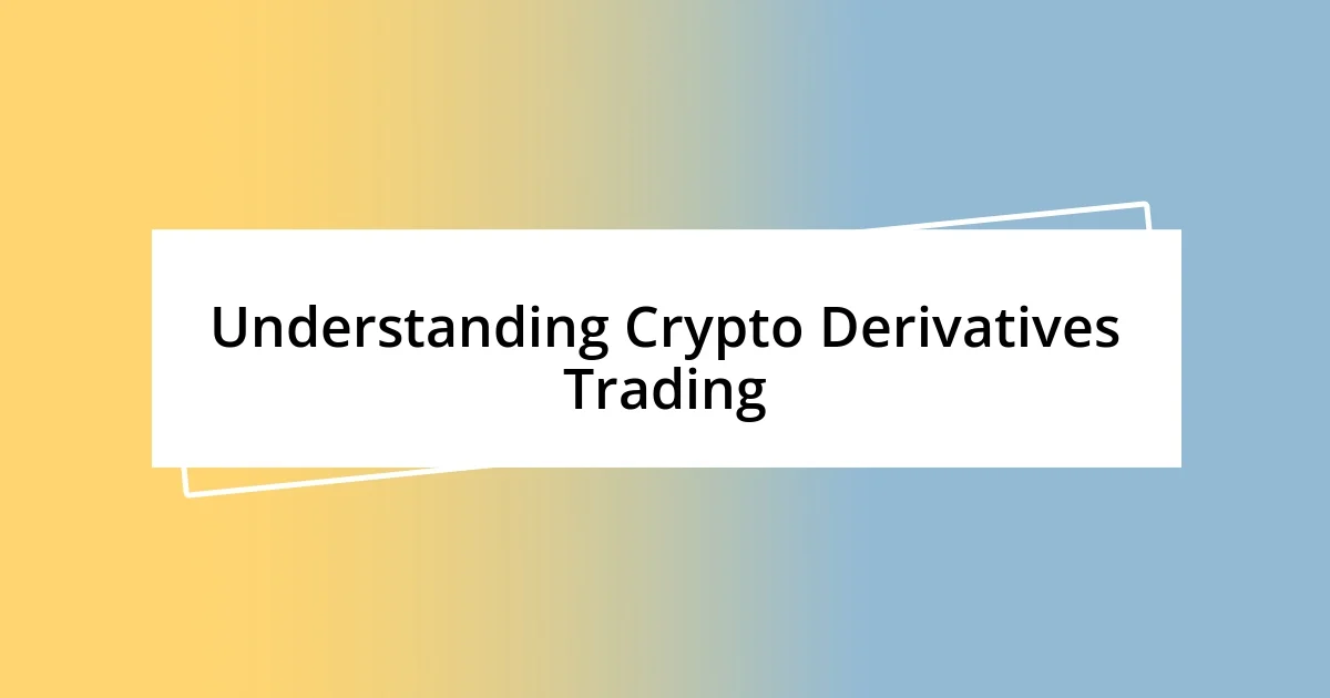 Understanding Crypto Derivatives Trading