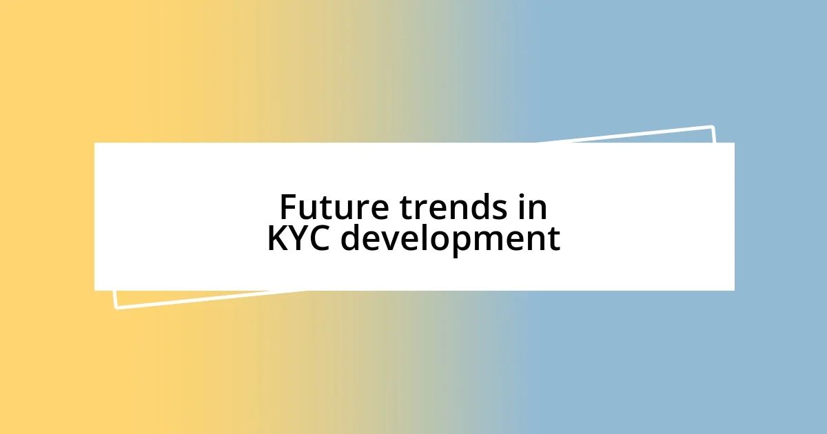 Future trends in KYC development