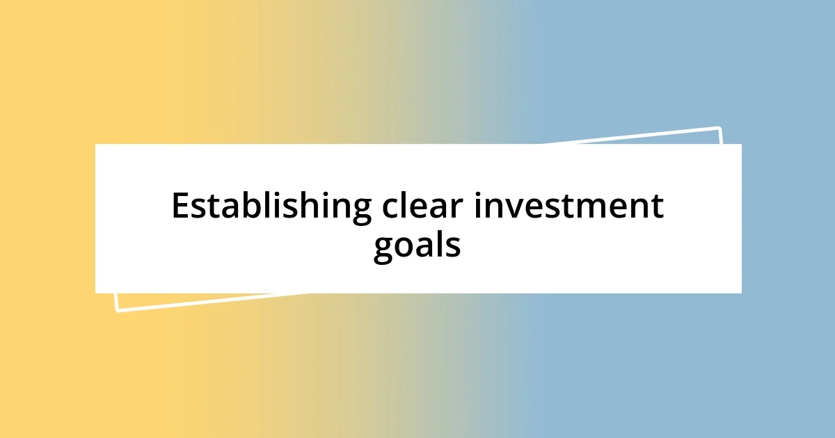 Establishing clear investment goals