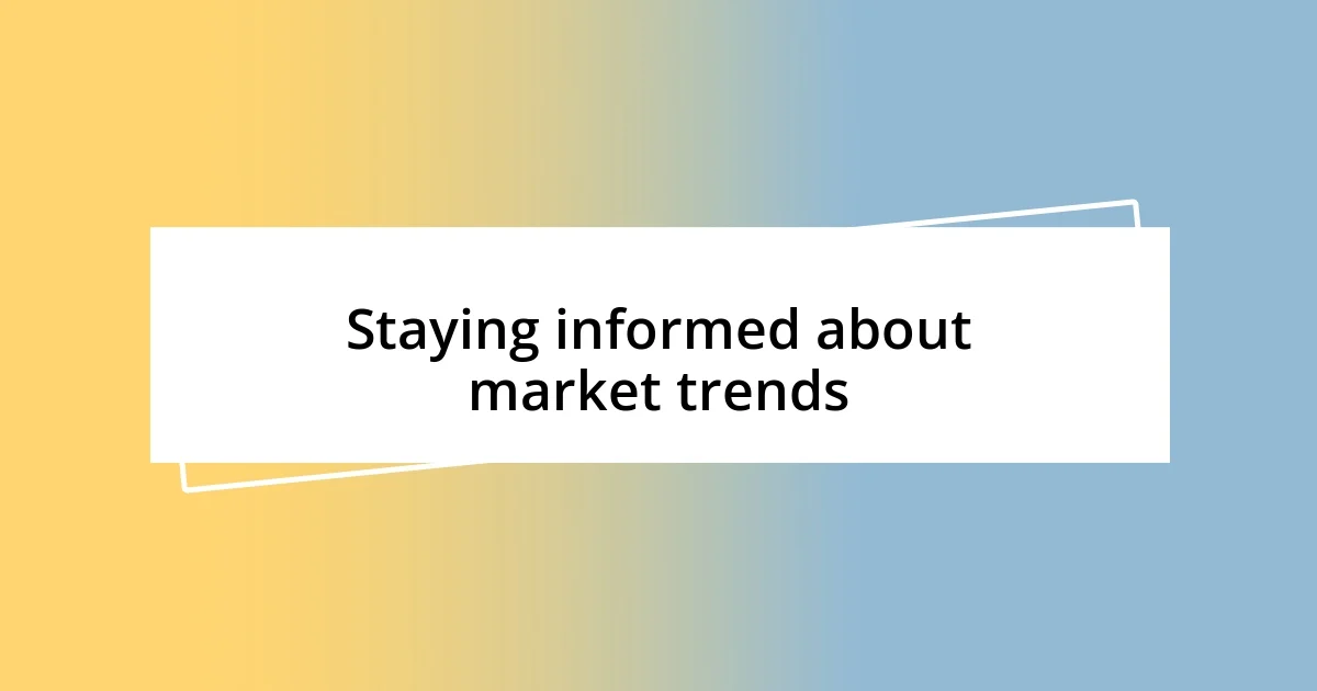 Staying informed about market trends