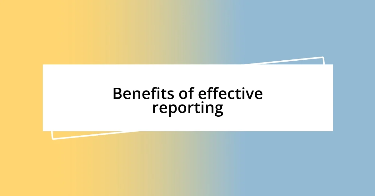 Benefits of effective reporting