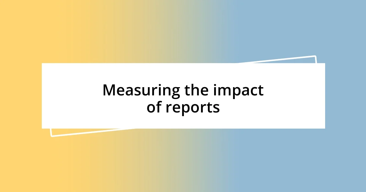 Measuring the impact of reports